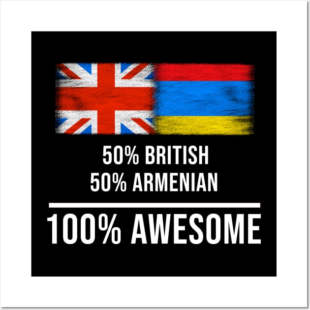 50% British 50% Armenian 100% Awesome - Gift for Armenian Heritage From Armenia Wall Art by Country Flags